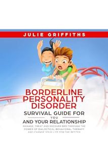 PDF DOWNLOAD Borderline Personality Disorder Survival Guide for You and Your Relationship: Manage, T