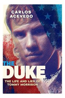 (DOWNLOAD (PDF) The Duke: The Life and Lies of Tommy Morrison by Carlos Acevedo