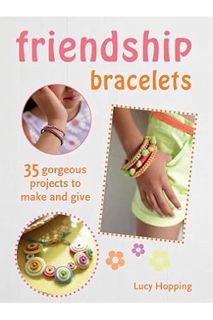 (PDF) Free Friendship Bracelets: 35 gorgeous projects to make and give, for children aged 7 years +