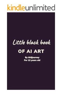 (PDF Download) Little black book of AI art by Midjourney for 12 years old: A Midjourney Beginner’s G
