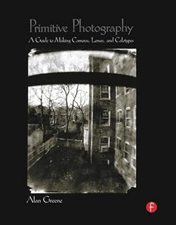 [PDF READ ONLINE] 🌟 Primitive Photography: A Guide to Making Cameras, Lenses, and Calotypes (Altern