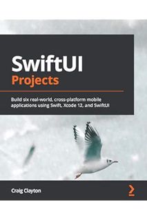 Download EBOOK SwiftUI Projects: Build six real-world, cross-platform mobile applications using Swif