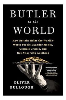 (PDF) FREE Butler to the World: The Book the Oligarchs Don't Want You to Read - How Britain Helps th