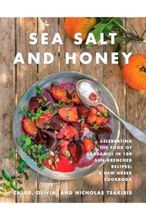(Download) (Ebook) Sea Salt and Honey: Celebrating the Food of Kardamili in 100 Sun-Drenched Recipes