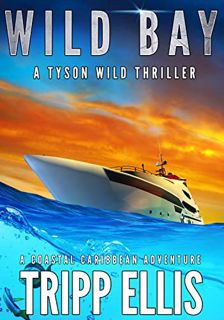 [ACCESS] KINDLE PDF EBOOK EPUB Wild Bay: A Coastal Caribbean Adventure (Tyson Wild Thriller Book 41)