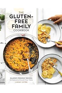 PDF Download The Gluten-Free Family Cookbook: Allergy-Friendly Recipes for Everyone Around Your Tabl
