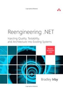 Download Ebook Reengineering .Net: Injecting Quality, Testability, and Architecture into Existing Sy