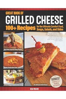 PDF Download Great Book of Grilled Cheese: 100+ Recipes for the Ultimate Comfort Food, Soups, Salads