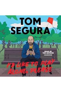 Ebook Download I'd Like to Play Alone, Please: Essays by Tom Segura