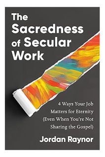 (Ebook Free) The Sacredness of Secular Work: 4 Ways Your Job Matters for Eternity (Even When You're