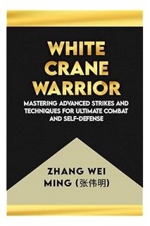 PDF Download White Crane Warrior: Mastering Advanced Strikes and Techniques for Ultimate Combat and