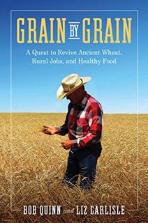 Ebook PDF Grain by Grain: A Quest to Revive Ancient Wheat. Rural Jobs. and Healthy Food