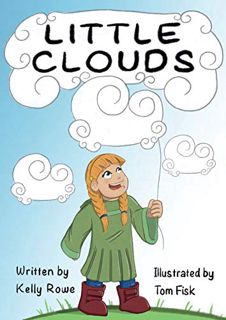 [VIEW] PDF EBOOK EPUB KINDLE Little Clouds by  Kelly Rowe &  Tom Fisk 📂