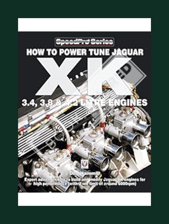 PDF DOWNLOAD How To Power Tune Jaguar XK 3.4, 3.8 & 4.2 Litre Engines (SpeedPro series) by Des Hammi