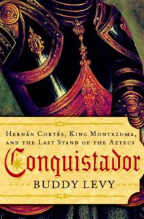 Read EBOOK EPUB KINDLE PDF Conquistador: Hernan Cortes, King Montezuma, and the Last Stand of the Az