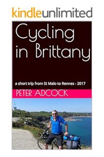 PDF Ebook Cycling in Brittany: a short trip from St Malo to Rennes - 2017 by Peter Adcock