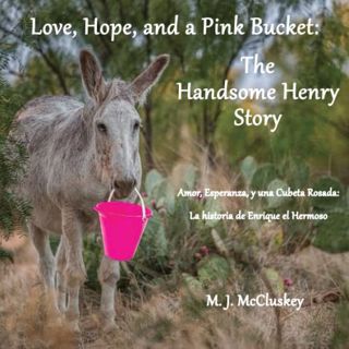 [ACCESS] PDF EBOOK EPUB KINDLE Love, Hope, and a Pink Bucket: The Handsome Henry Story by  M. J. McC