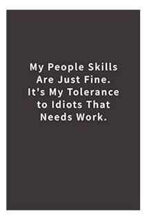 PDF Download My People Skills Are Just Fine. It's My Tolerance to Idiots that needs Work.: Lined not