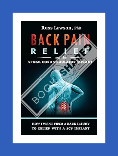 PDF FREE Back Pain Relief and the Spinal Cord Stimulator Implant: How I went from a back injury to r