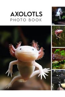 (Ebook Download) Axolotls Photography Book: 2024 Animal Photo Picture Book Beautiful Photo Albums Fo