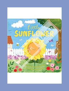 (PDF DOWNLOAD) Nature Stories: Little Sunflower: Discover an Amazing Story from the Natural World-Pa