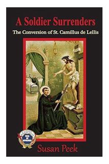 (PDF Download) A Soldier Surrenders: The Conversion of Saint Camillus de Lellis (God's Forgotten Fri