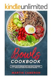 (DOWNLOAD) (Ebook) Bowls Cookbook: Learn How to Prepare Tasty and Healty One-Bowl Meals with More th