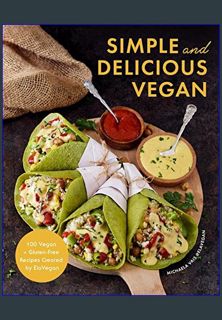 READ [E-book] Simple and Delicious Vegan: 100 Vegan and Gluten-Free Recipes Created by ElaVegan (Pl