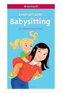 (PDF Ebook) A Smart Girl's Guide: Babysitting: The Care and Keeping of Kids (Smart Girl's Guides) by
