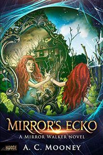 [Access] [EBOOK EPUB KINDLE PDF] Mirror's Ecko (Mirror Walker Series) by  A C Mooney 💜