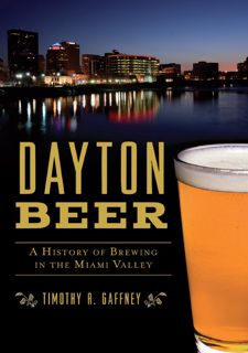 {READ} ⚡ Dayton Beer: A History of Brewing in the Miami Valley (American