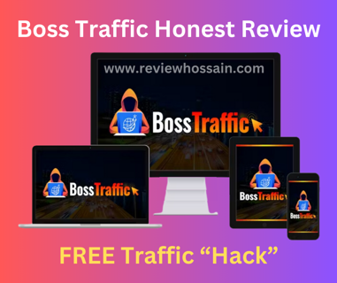 Boss Traffic Honest Review – Unlimited Traffic Banking For You