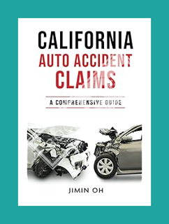 (Pdf Ebook) California Auto Accident Claims: A Comprehensive Guide by Jimin Oh