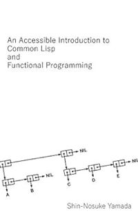 [READ] [KINDLE PDF EBOOK EPUB] An Accessible Introduction to Common Lisp and Functional Programming