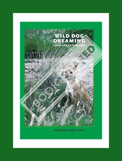 PDF Download Wild Dog Dreaming: Love and Extinction (Under the Sign of Nature: Explorations in Envir