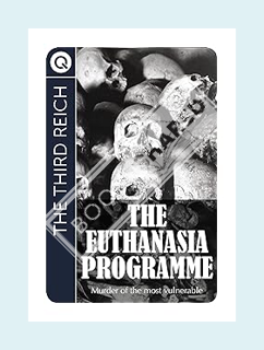 (EBOOK) (PDF) The Third Reich : The Euthanasia Programme - Murder of the most vulnerable by QUIK eBo
