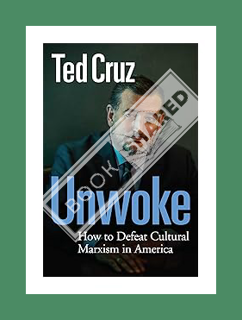 (PDF Download) Unwoke: How to Defeat Cultural Marxism in America by Ted Cruz
