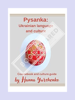 (PDF Download) Pysanka: Ukrainian Language and Culture: Ukrainian Course Book and Culture Guide (Ukr