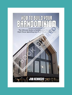 FREE PDF How to Build your Barndominium: The Ultimate Guide to Building your Dream Barn-Style House