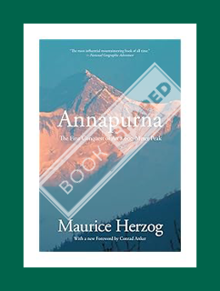 PDF Download Annapurna: The First Conquest Of An 8,000-Meter Peak by Maurice Herzog