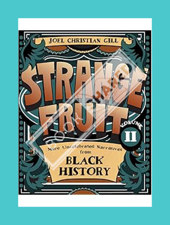 (FREE) (PDF) Strange Fruit, Volume II: More Uncelebrated Narratives from Black History (2) by Joel C