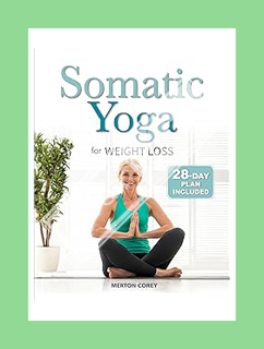 (PDF Download) Somatic Yoga: Low-Impact Exercises to Reduce Belly Fat and Release Stress in Just 10