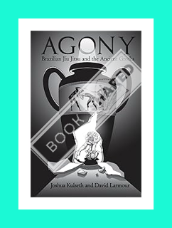 PDF Download Agony: Brazilian Jiu Jitsu & the Ancient Greeks by Joshua Kulseth