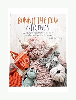(PDF) Download Bonnie the Cow & Friends: 20 loveable animals & birds to crochet using chunky yarn by
