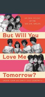 Download Ebook 💖 But Will You Love Me Tomorrow?: An Oral History of the ’60s Girl Groups     Ha