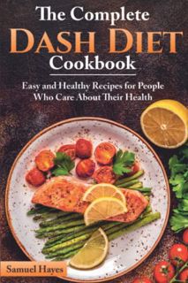 [GET] EBOOK EPUB KINDLE PDF The Complete Dash Diet Cookbook: Easy and Healthy Recipes for People Who