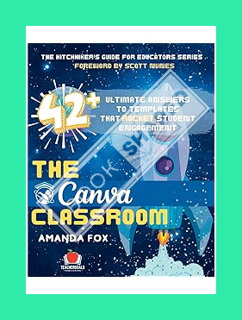 (DOWNLOAD (EBOOK) The Canva Classroom: 42 Ultimate Answers to Templates that Rocket Student Engageme