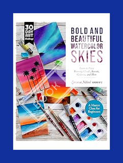Download EBOOK Bold and Beautiful Watercolor Skies: Learn to Paint Stunning Clouds, Sunsets, Galaxie