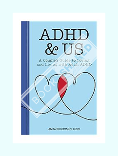 DOWNLOAD EBOOK ADHD & Us: A Couple's Guide to Loving and Living With Adult ADHD by Anita Robertson L