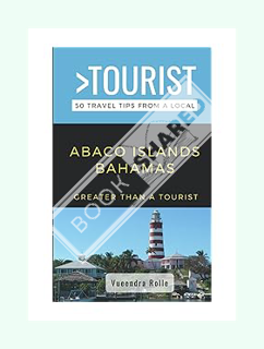 DOWNLOAD EBOOK Greater Than a Tourist-Abaco Islands Bahamas: 50 Travel Tips from a Local (Greater Th
